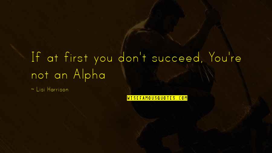 If At First You Don T Succeed Quotes By Lisi Harrison: If at first you don't succeed, You're not