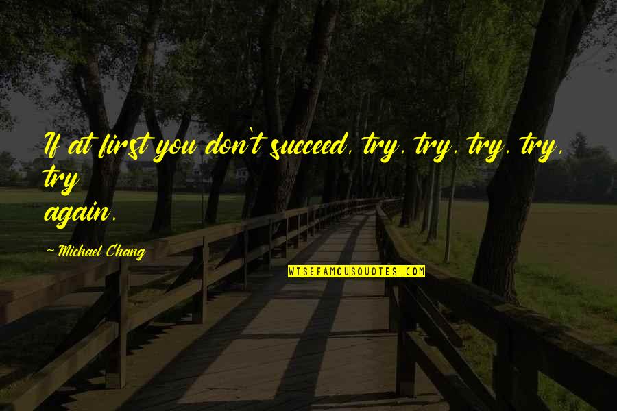 If At First You Don T Succeed Quotes By Michael Chang: If at first you don't succeed, try, try,