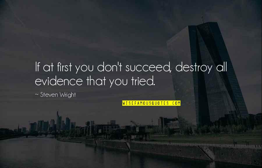 If At First You Don T Succeed Quotes By Steven Wright: If at first you don't succeed, destroy all
