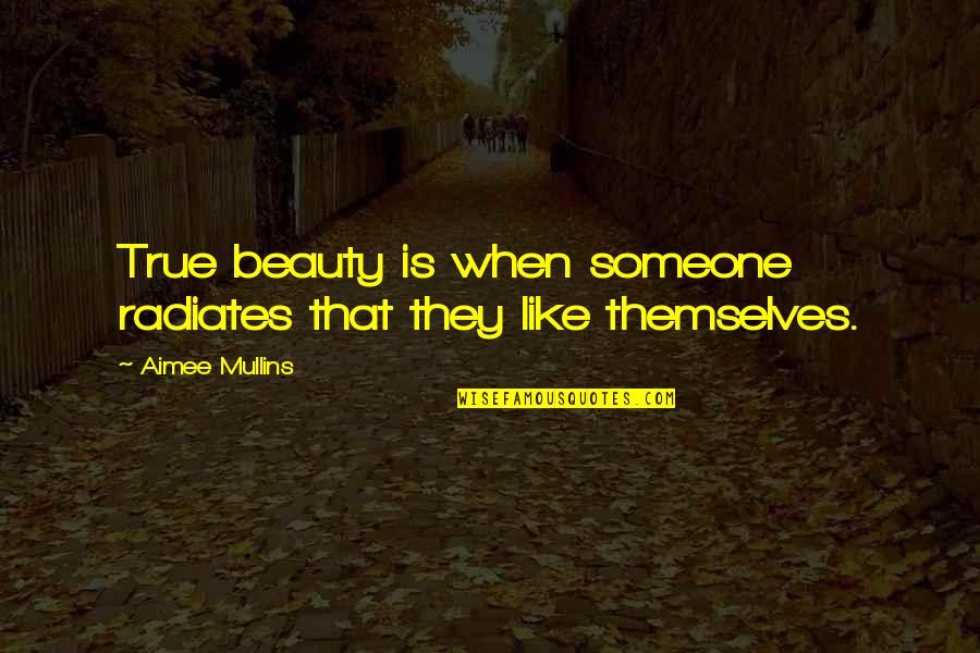 If Beauty Was Quotes By Aimee Mullins: True beauty is when someone radiates that they