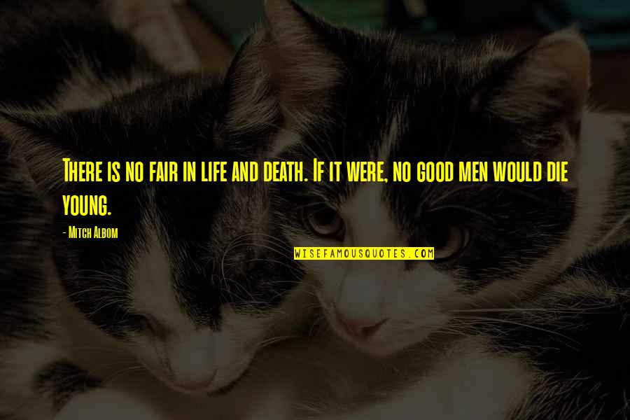 If Die Young Quotes By Mitch Albom: There is no fair in life and death.