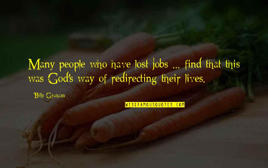 If Ever Lost You Quotes By Billy Graham: Many people who have lost jobs ... find