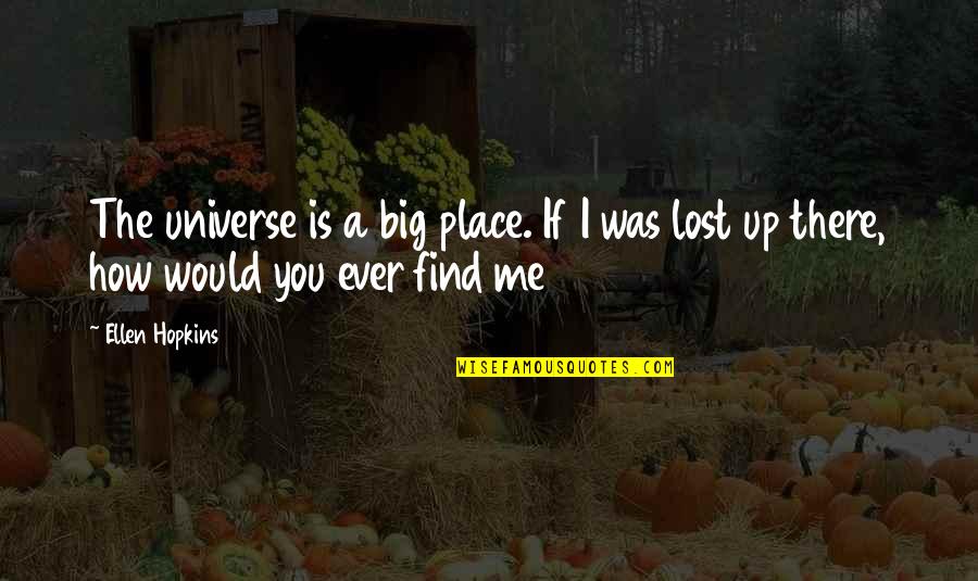 If Ever Lost You Quotes By Ellen Hopkins: The universe is a big place. If I