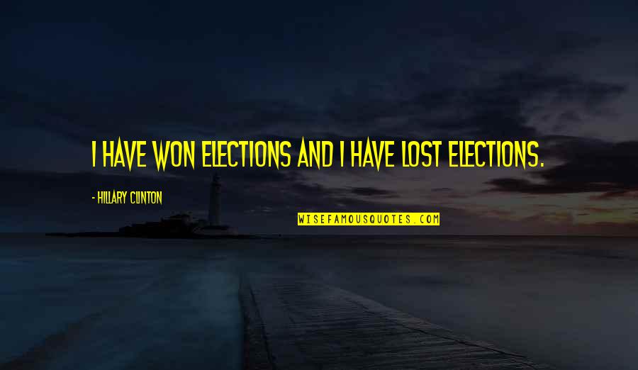 If Ever Lost You Quotes By Hillary Clinton: I have won elections and I have lost