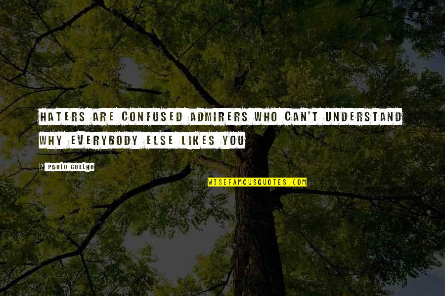 If Everybody Likes You Quotes By Paulo Coelho: Haters are confused admirers who can't understand why