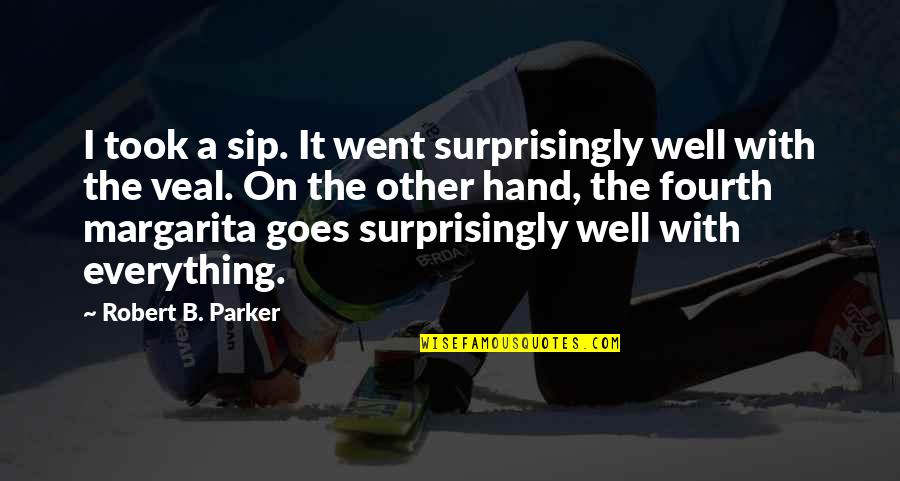 If Everything Goes Well Quotes By Robert B. Parker: I took a sip. It went surprisingly well