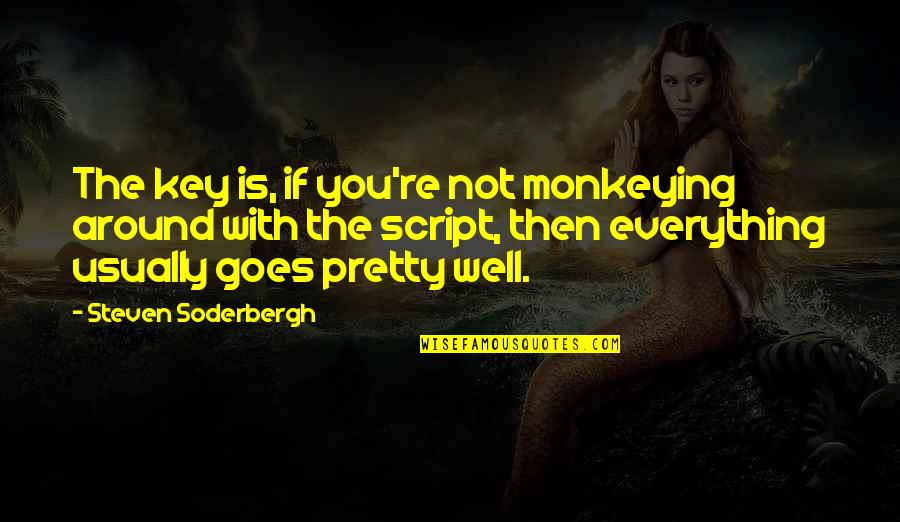 If Everything Goes Well Quotes By Steven Soderbergh: The key is, if you're not monkeying around If Everything Goes Well Quotes By Steven Soderbergh: The key is, if you're not monkeying around