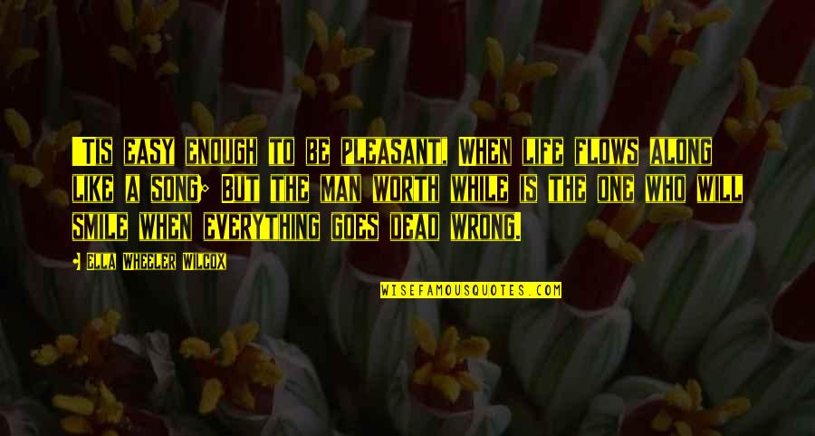 If Everything In Life Was Easy Quotes By Ella Wheeler Wilcox: 'Tis easy enough to be pleasant, When life