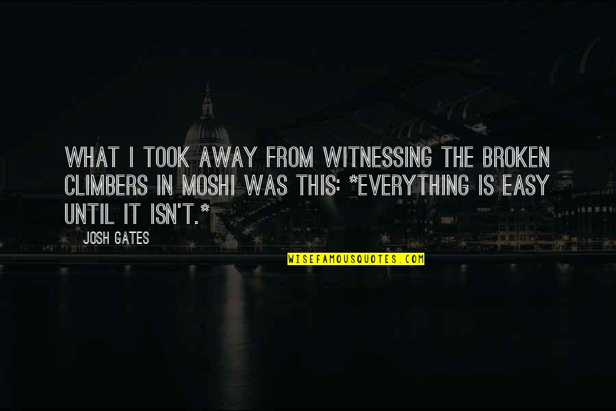 If Everything In Life Was Easy Quotes By Josh Gates: What i took away from witnessing the broken