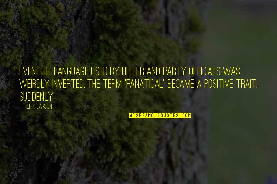 If Fascism Comes To America Quote Quotes By Erik Larson: Even the language used by Hitler and party If Fascism Comes To America Quote Quotes By Erik Larson: Even the language used by Hitler and party