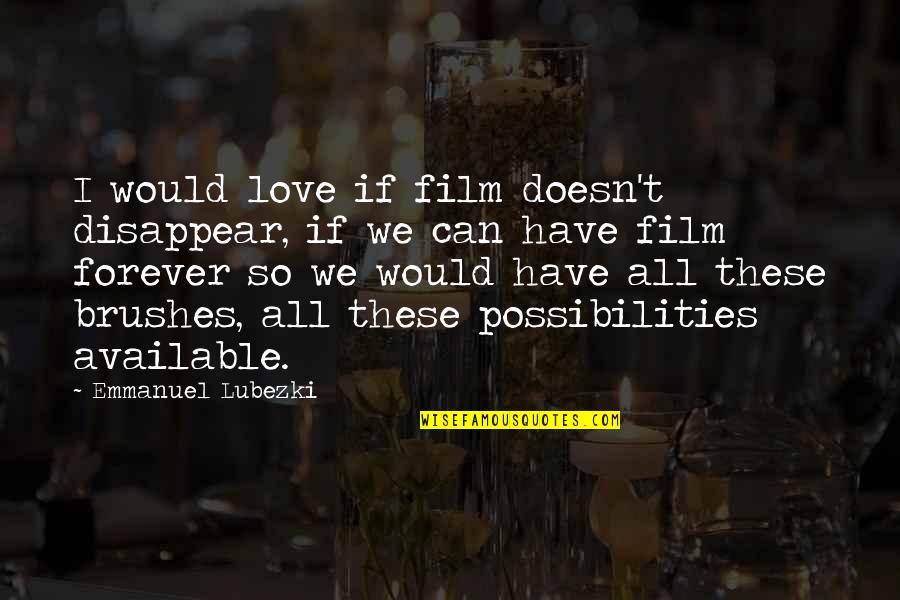If Film Quotes By Emmanuel Lubezki: I would love if film doesn't disappear, if