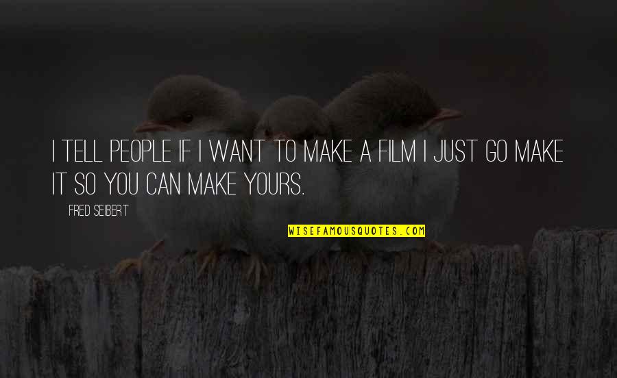 If Film Quotes By Fred Seibert: I tell people if I want to make