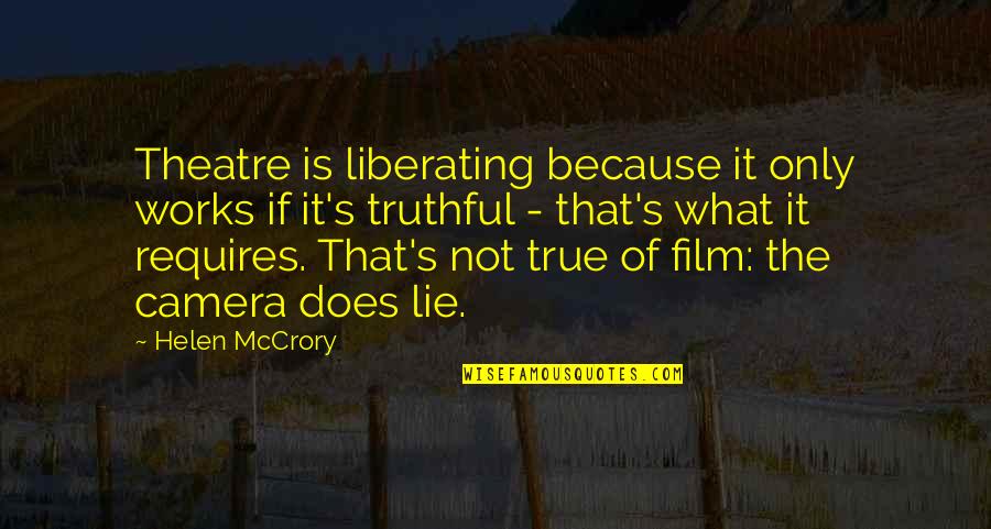 If Film Quotes By Helen McCrory: Theatre is liberating because it only works if