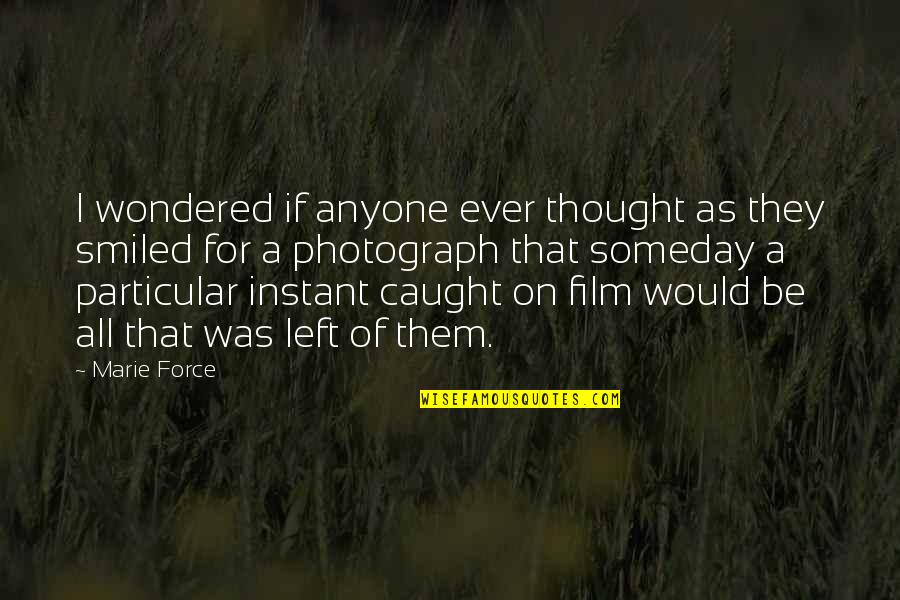 If Film Quotes By Marie Force: I wondered if anyone ever thought as they