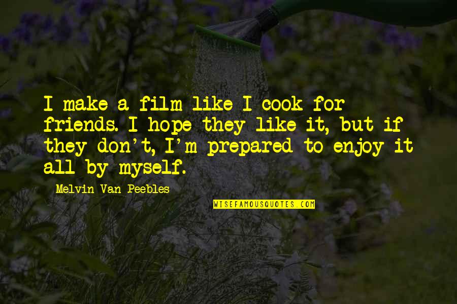 If Film Quotes By Melvin Van Peebles: I make a film like I cook for