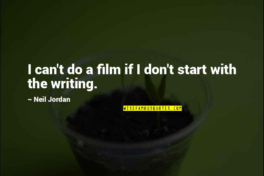 If Film Quotes By Neil Jordan: I can't do a film if I don't