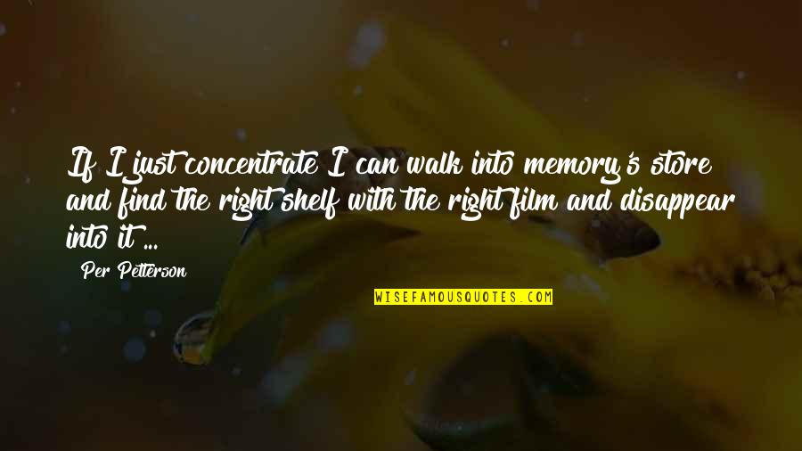 If Film Quotes By Per Petterson: If I just concentrate I can walk into