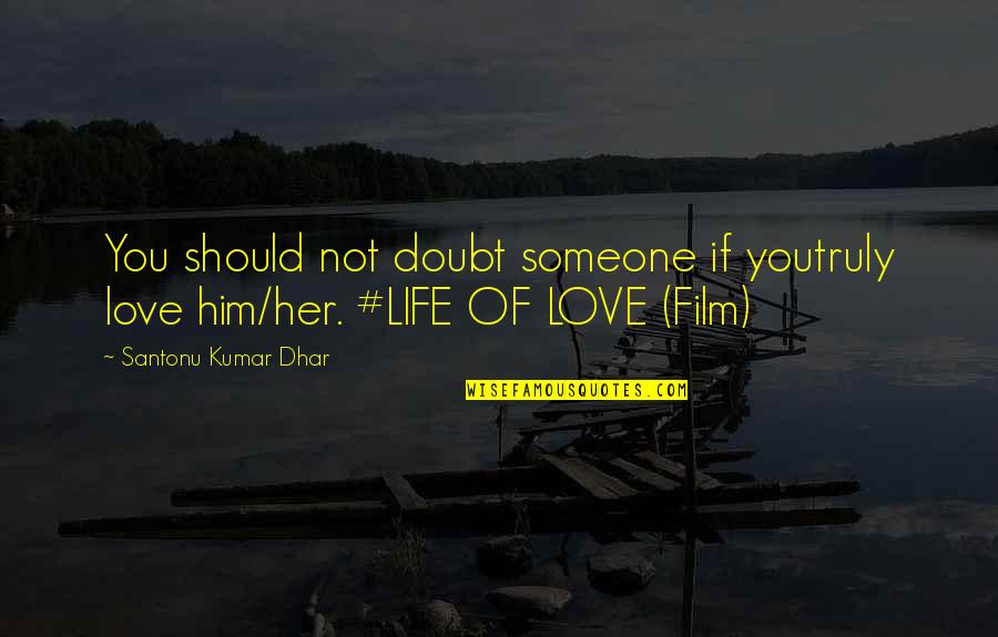 If Film Quotes By Santonu Kumar Dhar: You should not doubt someone if youtruly love