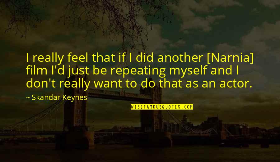 If Film Quotes By Skandar Keynes: I really feel that if I did another