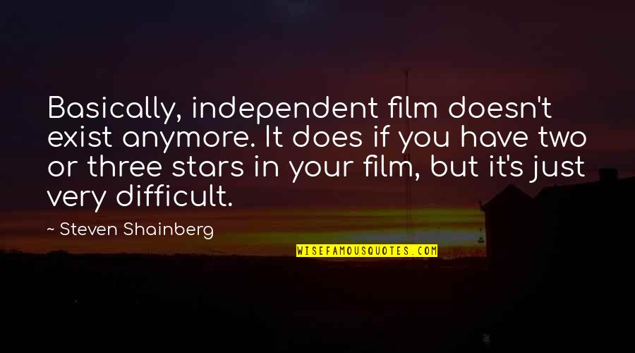 If Film Quotes By Steven Shainberg: Basically, independent film doesn't exist anymore. It does