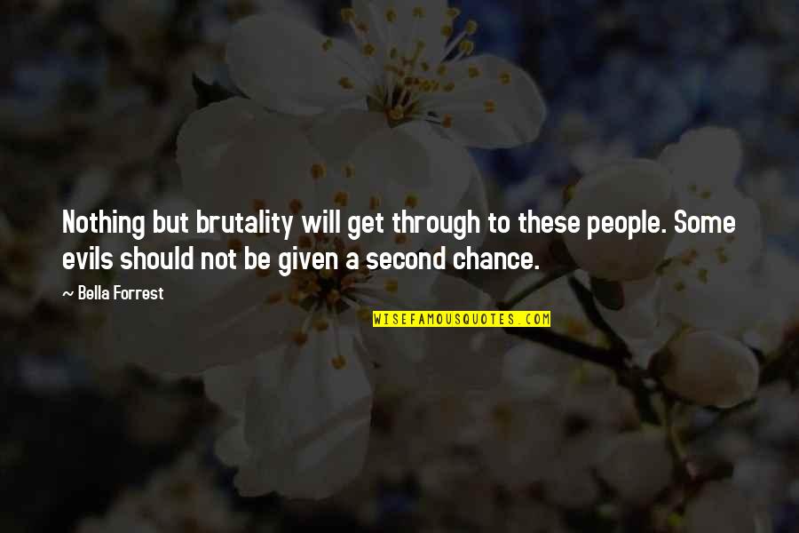 If Given A Second Chance Quotes By Bella Forrest: Nothing but brutality will get through to these