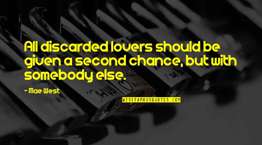 If Given A Second Chance Quotes By Mae West: All discarded lovers should be given a second