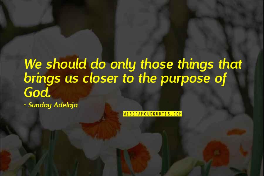 If God Brings It To You Quotes By Sunday Adelaja: We should do only those things that brings