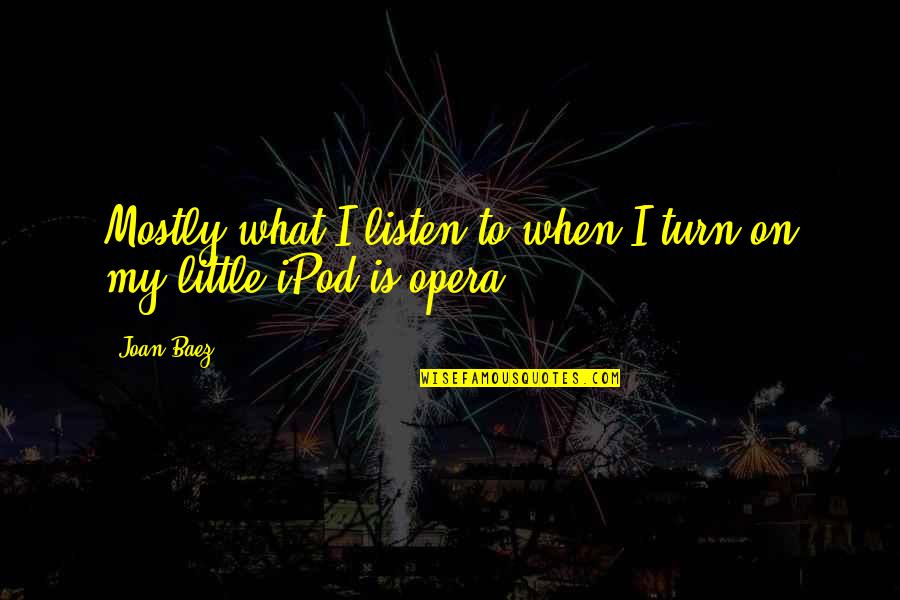 If God Brought You To It Quote Quotes By Joan Baez: Mostly what I listen to when I turn