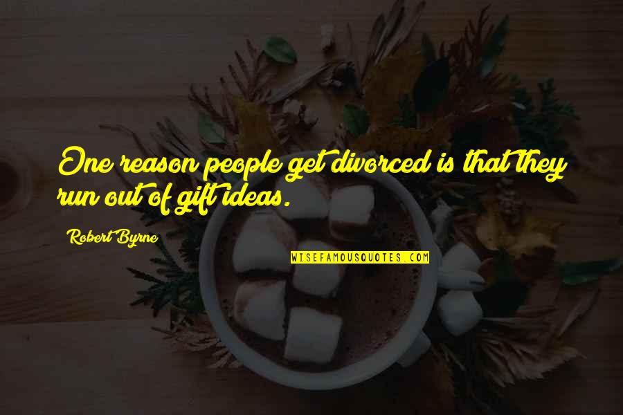 If God Brought You To It Quote Quotes By Robert Byrne: One reason people get divorced is that they