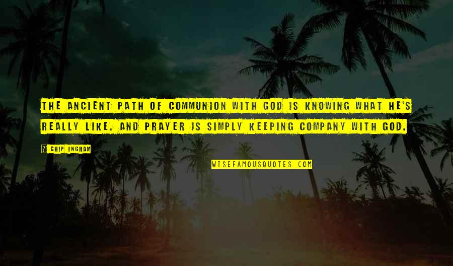 If God Is All Knowing Quotes By Chip Ingram: The ancient path of communion with God is If God Is All Knowing Quotes By Chip Ingram: The ancient path of communion with God is