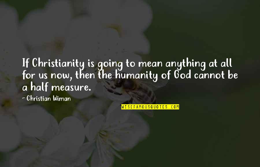 If God Is For Us Quotes By Christian Wiman: If Christianity is going to mean anything at