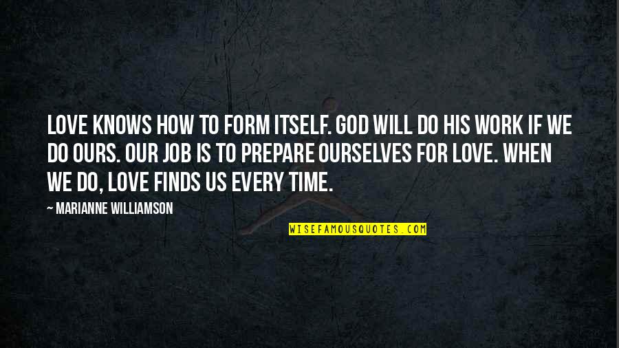 If God Is For Us Quotes By Marianne Williamson: Love knows how to form itself. God will