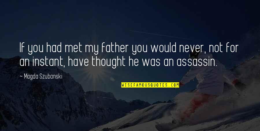 If Had Never Met You Quotes By Magda Szubanski: If you had met my father you would