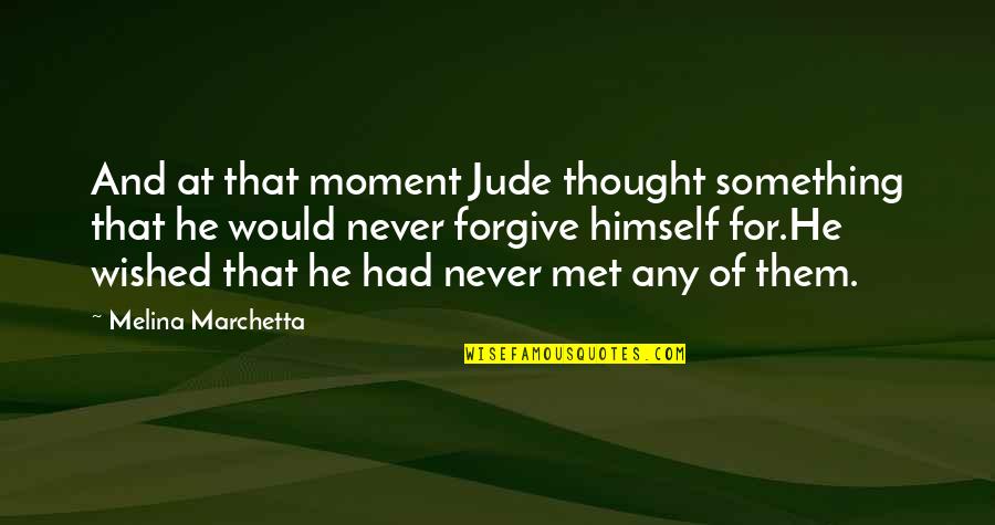 If Had Never Met You Quotes By Melina Marchetta: And at that moment Jude thought something that