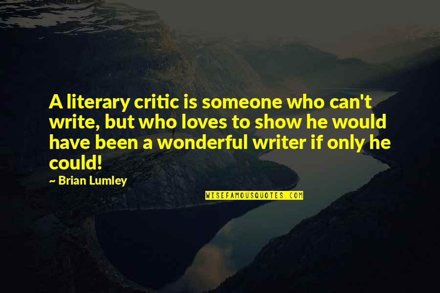 If He Can't Quotes By Brian Lumley: A literary critic is someone who can't write,