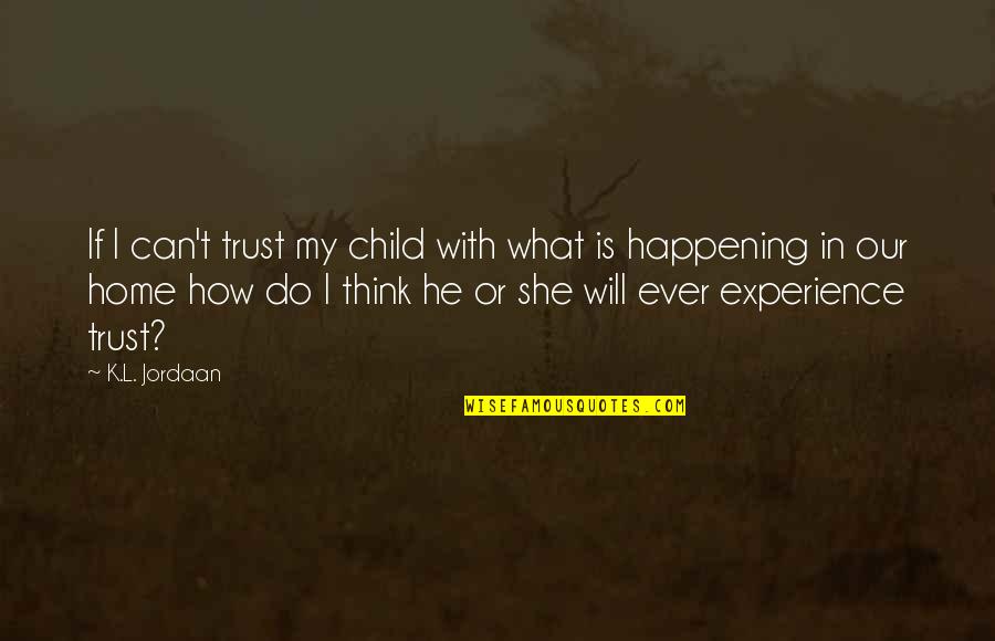 If He Can't Quotes By K.L. Jordaan: If I can't trust my child with what