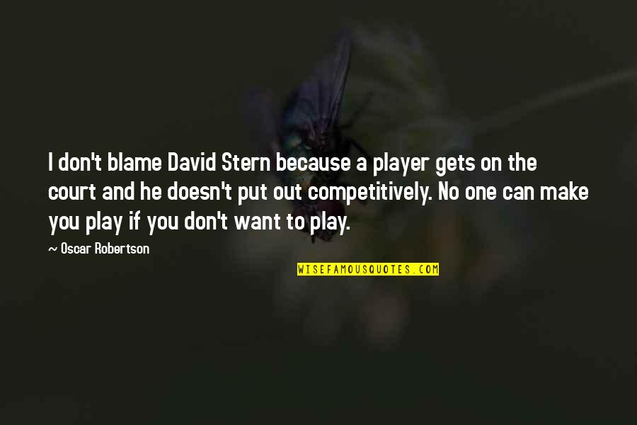 If He Can't Quotes By Oscar Robertson: I don't blame David Stern because a player