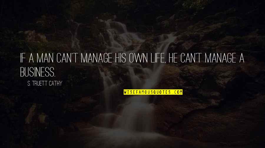 If He Can't Quotes By S. Truett Cathy: If a man can't manage his own life,