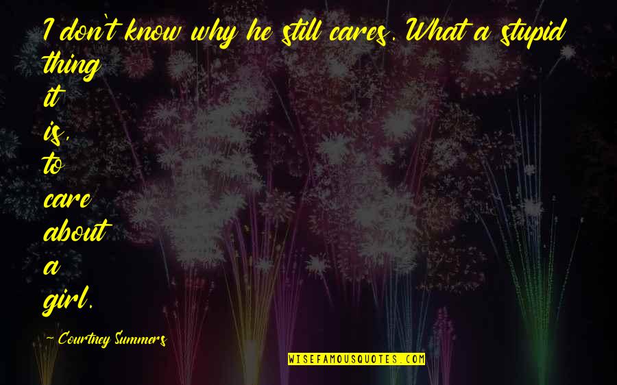 If He Cares About You Quotes By Courtney Summers: I don't know why he still cares. What