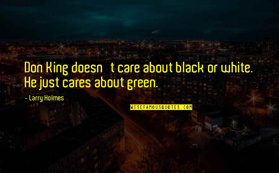 If He Cares About You Quotes By Larry Holmes: Don King doesn't care about black or white.