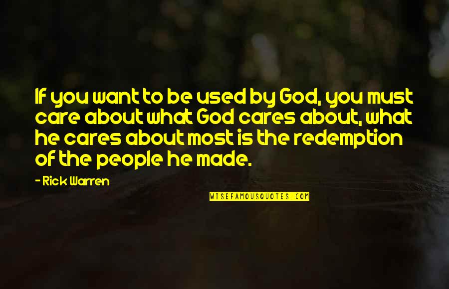 If He Cares About You Quotes By Rick Warren: If you want to be used by God,