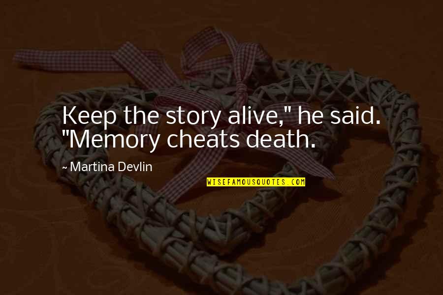 If He Cheats Quotes By Martina Devlin: Keep the story alive," he said. "Memory cheats