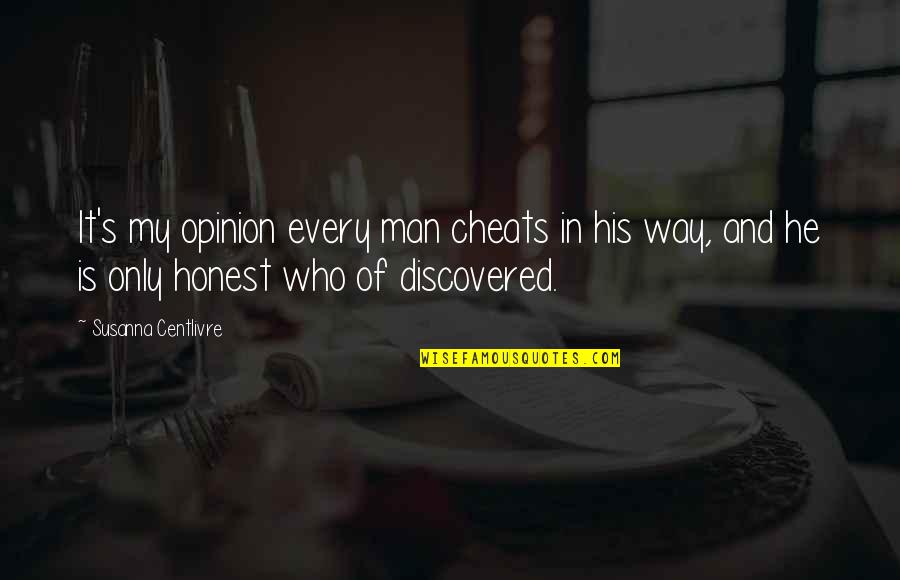 If He Cheats Quotes By Susanna Centlivre: It's my opinion every man cheats in his