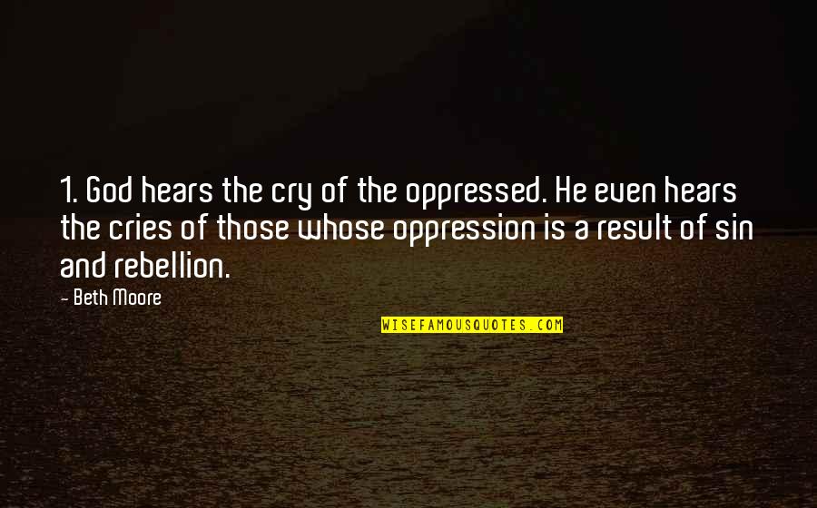 If He Cries Over You Quotes By Beth Moore: 1. God hears the cry of the oppressed.