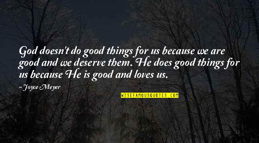 If He Doesn't Love You Quotes By Joyce Meyer: God doesn't do good things for us because