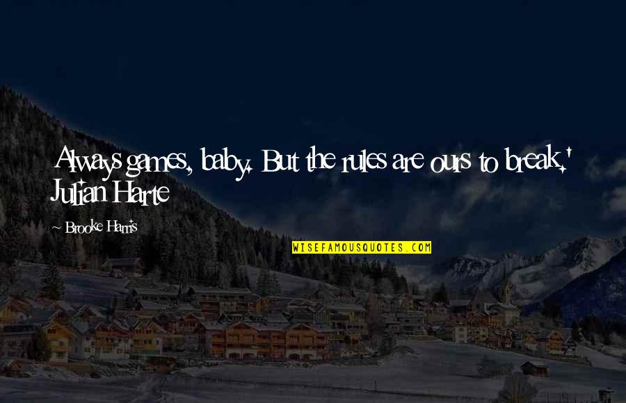 If He Doesn't Make Time For You Quotes By Brooke Harris: Always games, baby. But the rules are ours