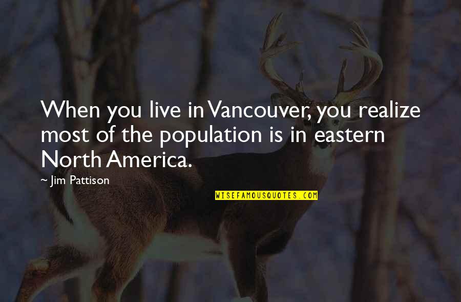 If He Doesn't Put You First Quotes By Jim Pattison: When you live in Vancouver, you realize most