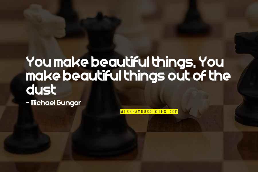If He Doesn't Put You First Quotes By Michael Gungor: You make beautiful things, You make beautiful things