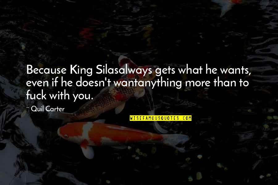 If He Doesn't Want You Quotes By Quil Carter: Because King Silasalways gets what he wants, even