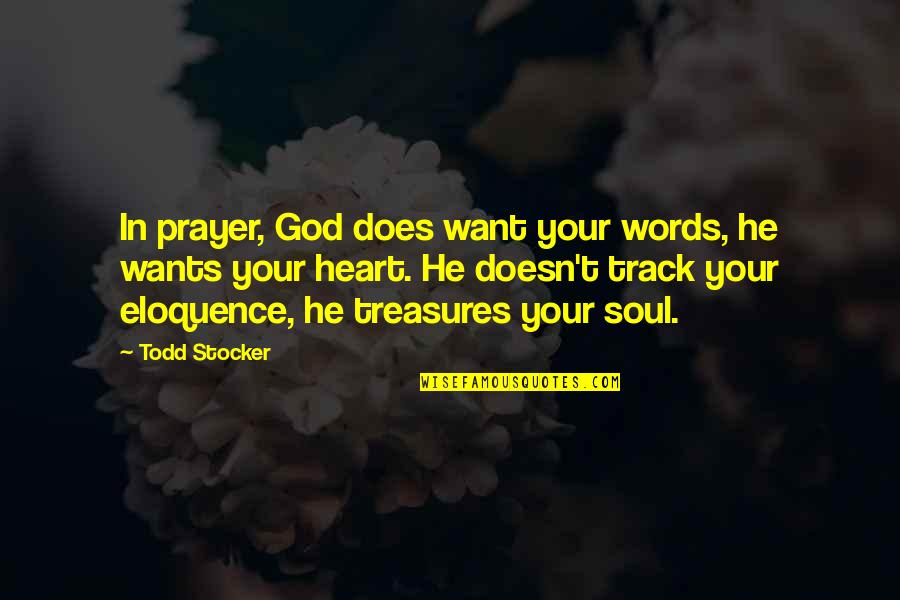 If He Doesn't Want You Quotes By Todd Stocker: In prayer, God does want your words, he